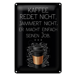 Blechschild Spruch Kaffee redet nicht macht seinen Job 20x30cm