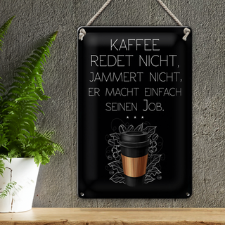 Blechschild Spruch Kaffee redet nicht macht seinen Job 20x30cm