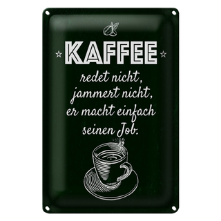 Blechschild Spruch Kaffee jammert nicht macht Job 20x30cm