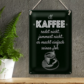 Blechschild Spruch Kaffee jammert nicht macht Job 20x30cm
