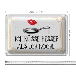 Blechschild Spruch Ich küsse besser als ich koche 30x20cm