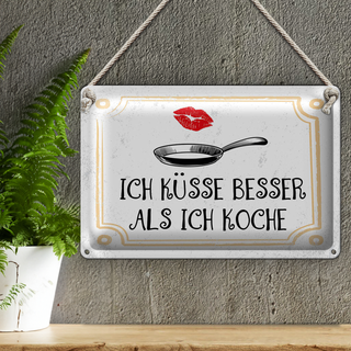 Blechschild Spruch Ich küsse besser als ich koche 30x20cm
