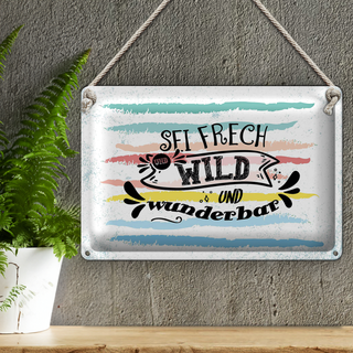Blechschild Spruch Sei frech wild wunderbar 30x20cm