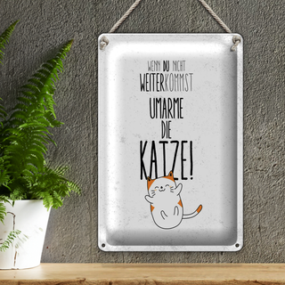 Blechschild Spruch Katze nicht weiter kommst umarme 20x30cm