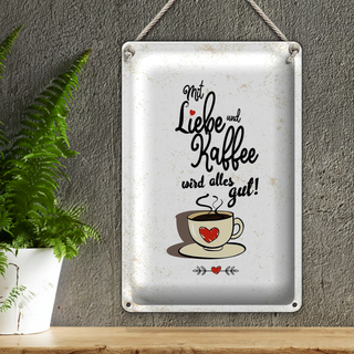 Blechschild Spruch Mit Liebe und Kaffee alles gut 20x30cm weißes Schild