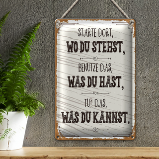Blechschild Spruch Starte dort wo du stehst, benutze 20x30cm