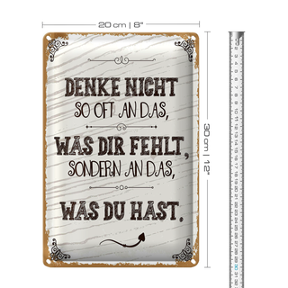 Blechschild Spruch denke nicht was fehlt sondern 20x30cm