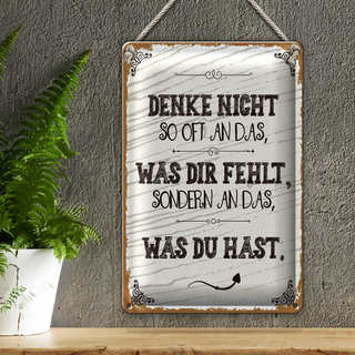 Blechschild Spruch denke nicht was fehlt sondern 20x30cm