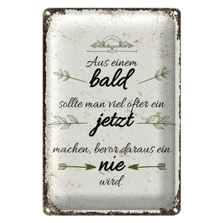 Blechschild Spruch aus BALD sollte JETZT bevor NIE 20x30cm