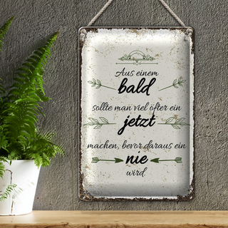 Blechschild Spruch aus BALD sollte JETZT bevor NIE 20x30cm