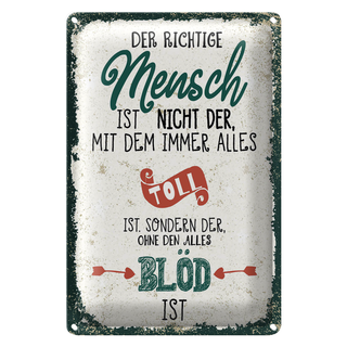 Blechschild Spruch der richtige Mensch ohne alles blöd 20x30cm