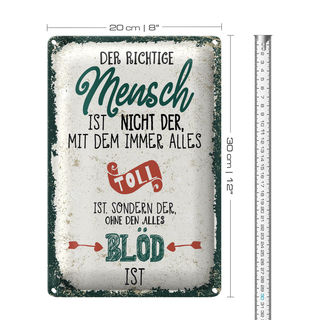 Blechschild Spruch der richtige Mensch ohne alles blöd 20x30cm