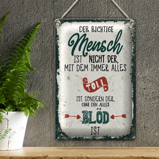 Blechschild Spruch der richtige Mensch ohne alles blöd 20x30cm