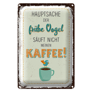 Blechschild Spruch Kaffee der frühe Vogel säuft nicht 20x30cm