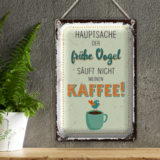 Blechschild Spruch Kaffee der frühe Vogel säuft nicht 20x30cm