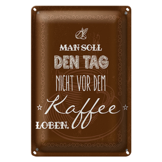 Blechschild Spruch Kaffee den Tag nicht vor dem loben 20x30cm