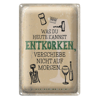 Blechschild Spruch was heute entkorken kannst 20x30cm