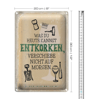 Blechschild Spruch was heute entkorken kannst 20x30cm