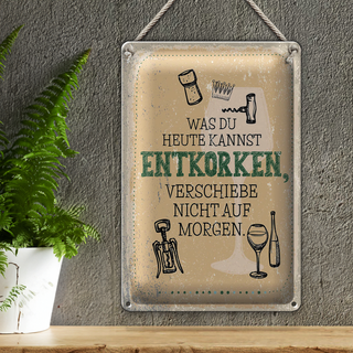 Blechschild Spruch was heute entkorken kannst 20x30cm