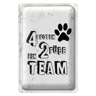 Blechschild Spruch Tiere 4 Pfoten ein 2 Füße Team 20x30cm