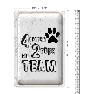 Blechschild Spruch Tiere 4 Pfoten ein 2 Füße Team 20x30cm