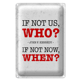 Blechschild Spruch John Kennedy If not us who if not 20x30cm