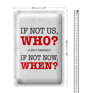 Blechschild Spruch John Kennedy If not us who if not 20x30cm