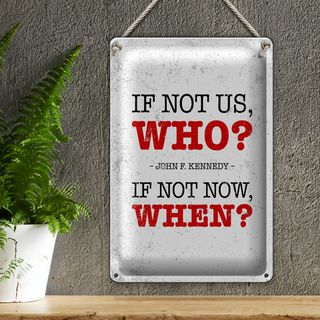 Blechschild Spruch John Kennedy If not us who if not 20x30cm