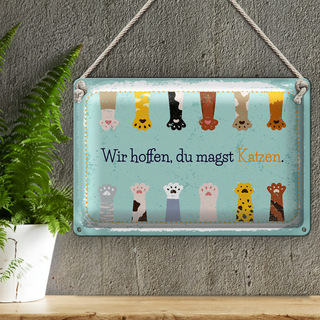 Blechschild Spruch Katze wir hoffen du magst Katzen 30x20cm